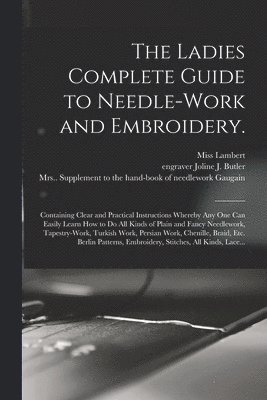 (F ). Lambert, Joline J. Engraver Butler, (Jane) Supplement to the Gaugain - Ladies Complete Guide to Needle-work and Embroidery., Häftad. Tillgänglighet: Tillfälligt slut