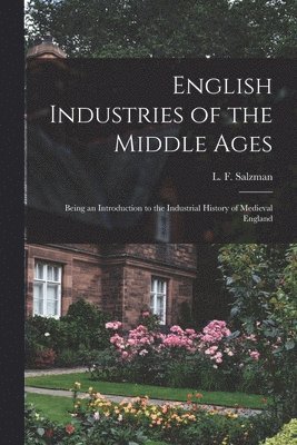 L. F. (Louis Francis) Salzman - English Industries of the Middle Ages, Häftad. Tillgänglighet: Lägg i varukorg