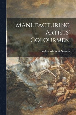 Author Winsor &. Newton - Manufacturing Artists' Colourmen, Häftad