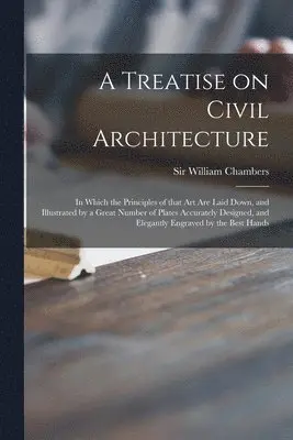 William Chambers - Treatise on Civil Architecture, Häftad