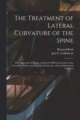 Bernard Roth, Joel E. (Joel Ernest) B. Goldthwait - Treatment of Lateral Curvature of the Spine, Häftad. Tillgänglighet: Lägg i varukorg