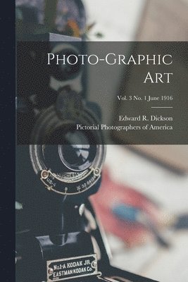 Edward R. (Edward Robert) B. Dickson, Pictorial Photographers Of America - Photo-graphic Art; vol. 3 no. 1 June 1916, Häftad
