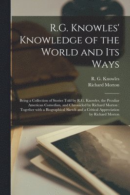 Richard Morton, R. G. (Richard George) B. . Knowles - R.G. Knowles' Knowledge of the World and Its Ways [microform], Häftad