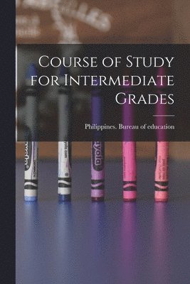 Philippines Bureau of Education - Course of Study for Intermediate Grades, Häftad. Tillgänglighet: Lägg i varukorg