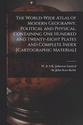 The World-wide Atlas of Modern Geography, Political and Physical, Containing One Hundred and Twenty-eight Plates and Complete Index [cartographic Material]