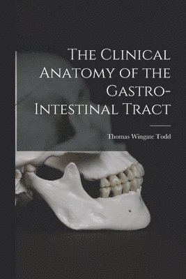 Thomas Wingate Todd - Clinical Anatomy of the Gastro-intestinal Tract, Häftad. Tillgänglighet: Lägg i varukorg