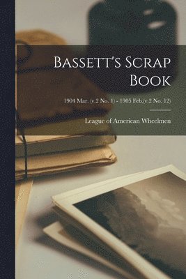 League of American Wheelmen - Bassett's Scrap Book; 1904 Mar. (v.2 no. 1) - 1905 Feb.(v.2 no. 12), Häftad. Tillgänglighet: Lägg i varukorg