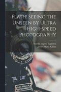 Flash! Seeing the Unseen by Ultra High-speed Photography