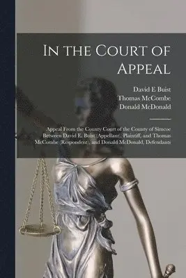 David E Buist, Thomas McCombe, Donald McDonald - In the Court of Appeal [microform], Häftad. Tillgänglighet: Lägg i varukorg