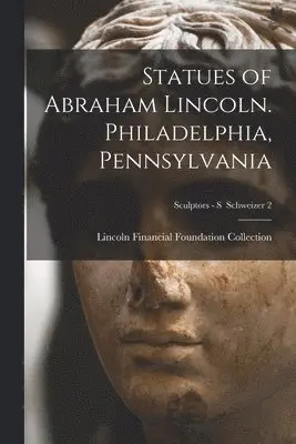 Statues of Abraham Lincoln. Philadelphia, Pennsylvania; Sculptors - S Schweizer 2