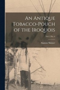 Antique Tobacco-pouch of the Iroquois; vol. 2 no. 4