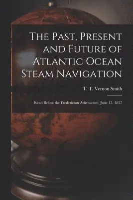 T. T. Vernon (Thomas Timmis Ve Smith - Past, Present and Future of Atlantic Ocean Steam Navigation [microform], Häftad. Tillgänglighet: Lägg i varukorg
