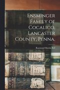 Ensminger Family of Cocalico, Lancaster County, Penna.