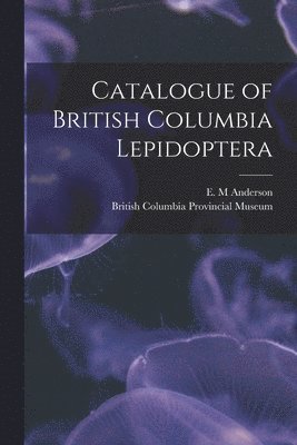 E. M. Anderson, British Columbia Provincial Museum - Catalogue of British Columbia Lepidoptera [microform], Häftad. Tillgänglighet: Lägg i varukorg