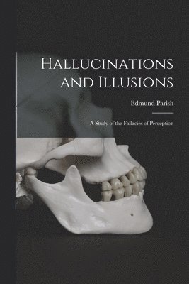 Edmund Parish - Hallucinations and Illusions, Häftad. Tillgänglighet: Lägg i varukorg