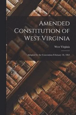 West Virginia - Amended Constitution of West Virginia, Häftad. Tillgänglighet: Lägg i varukorg