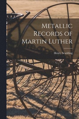 Henry 1813-1901 Scadding - Metallic Records of Martin Luther, Häftad. Tillgänglighet: Lägg i varukorg