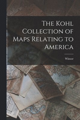 Winsor - Kohl Collection of Maps Relating to America [microform], Häftad. Tillgänglighet: Lägg i varukorg