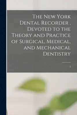 New York Dental Recorder, Devoted to the Theory and Practice of Surgical, Medical, and Mechanical Dentistry; 3