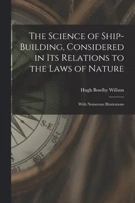 Hugh Bowlby 1813-1880 Willson - Science of Ship-building, Considered in Its Relations to the Laws of Nature [microform], Häftad. Tillgänglighet: Lägg i varukorg