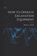 How to Operate Excavation Equipment