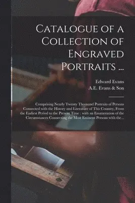Catalogue of a Collection of Engraved Portraits ...