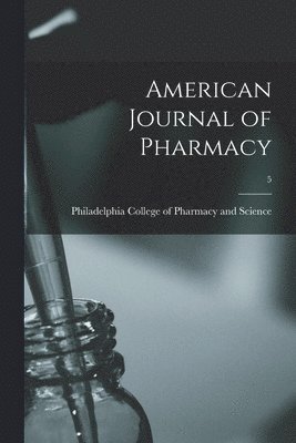 Philadelphia College of Pharmacy and - American Journal of Pharmacy; 5, Häftad. Tillgänglighet: Lägg i varukorg