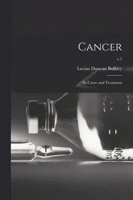 Lucius Duncan 1845-1928 Bulkley - Cancer; Its Cause and Treatment; v.1, Häftad. Tillgänglighet: Lägg i varukorg