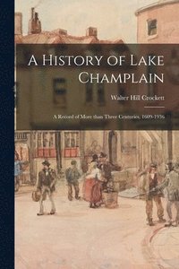 A History of Lake Champlain; a Record of More Than Three Centuries, 1609-1936