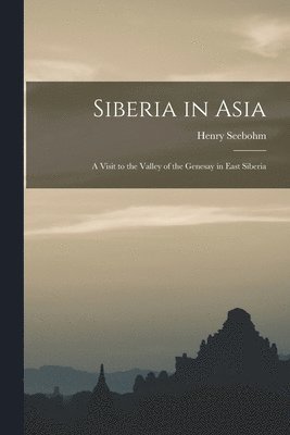 Henry 1832-1895 Seebohm - Siberia in Asia, Häftad. Tillgänglighet: Lägg i varukorg