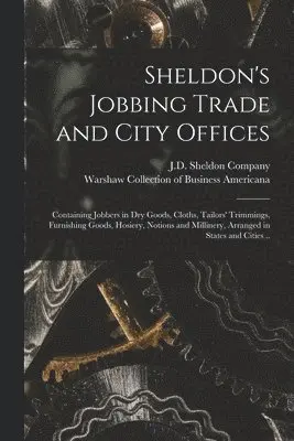 J D Sheldon Company, Warshaw Collection of Business Americ - Sheldon's Jobbing Trade and City Offices, Häftad. Tillgänglighet: Lägg i varukorg