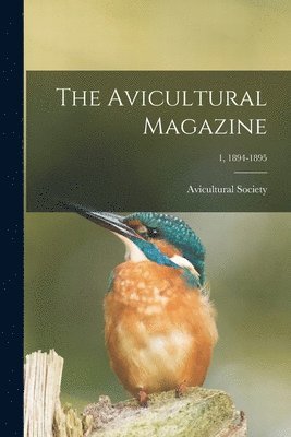 Avicultural Society - Avicultural Magazine; 1, 1894-1895, Häftad. Tillgänglighet: Lägg i varukorg