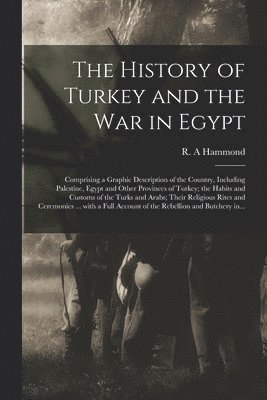 R. A. Hammond - History of Turkey and the War in Egypt [microform], Häftad. Tillgänglighet: Lägg i varukorg