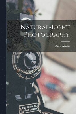 Ansel 1902-1984 Adams - Natural-light Photography, Häftad