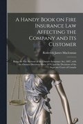 Handy Book on Fire Insurance Law Affecting the Company and Its Customer [microform]