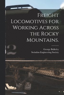 Freight Locomotives for Working Across the Rocky Mountains.