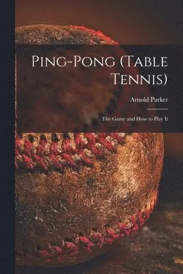 Arnold Parker - Ping-pong (Table Tennis), Häftad. Tillgänglighet: Lägg i varukorg