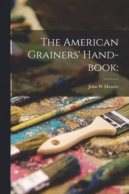 John W Masury - American Grainers' Hand-book, Häftad. Tillgänglighet: Lägg i varukorg