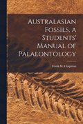 Australasian Fossils, a Students' Manual of Palaeontology