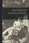 This Way to Lethe, a Novel