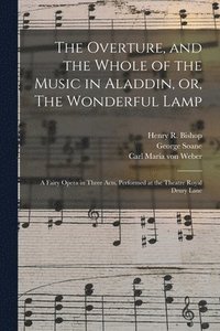 The Overture, and the Whole of the Music in Aladdin, or, The Wonderful Lamp