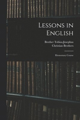 Brother Tobias-Josephus, Christian Brothers - Lessons in English; Elementary Course, Häftad. Tillgänglighet: Lägg i varukorg