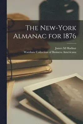 James M Hudnut, Warshaw Collection of Business Americ - New-York Almanac for 1876, Häftad. Tillgänglighet: Lägg i varukorg
