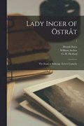 Lady Inger of OEstrat; The Feast at Solhoug; Love's Comedy; 1