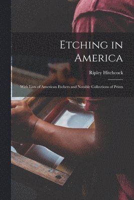 Ripley Hitchcock - Etching in America, Häftad. Tillgänglighet: Lägg i varukorg