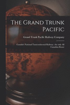 Grand Trunk Pacific Railway Company - Grand Trunk Pacific, Häftad. Tillgänglighet: Lägg i varukorg