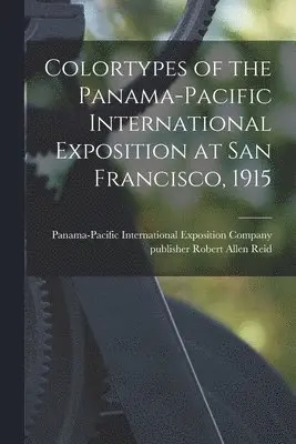 Panama-Pacific International Exposition, Robert Allen Publisher Reid - Colortypes of the Panama-Pacific International Exposition at San Francisco, 1915, Häftad. Tillgänglighet: Lägg i varukorg