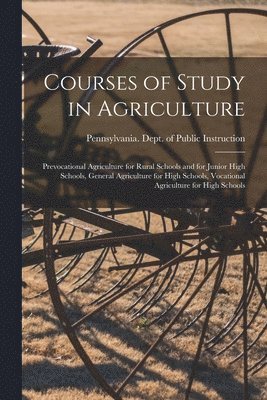 Pennsylvania Dept of Public Instruc - Courses of Study in Agriculture, Häftad. Tillgänglighet: Lägg i varukorg