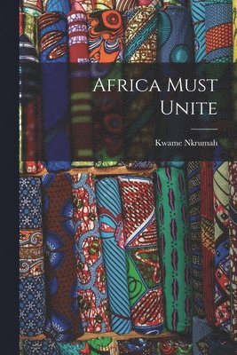 Kwame 1909-1972 Nkrumah - Africa Must Unite, Häftad