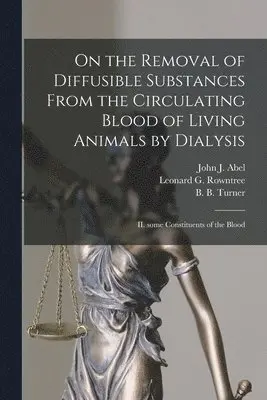 John J. (John Jacob) Abel, Leonard G. (Leonard George) Rowntree, B. B. B. Turner - On the Removal of Diffusible Substances From the Circulating Blood of Living Animals by Dialysis [microform], Häftad. Tillgänglighet: Lägg i varukorg